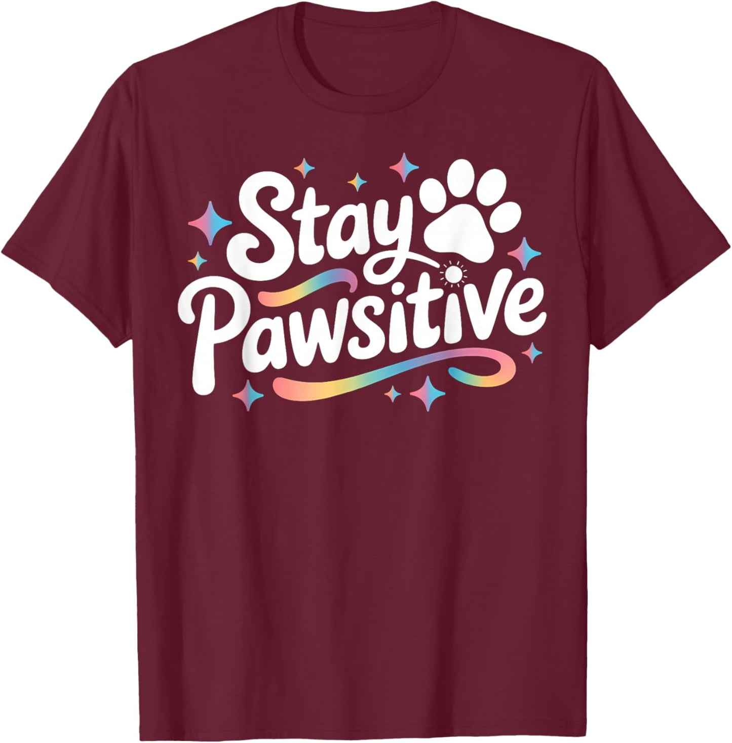 Stay Pawsitive Cute Dog Cat Animal Lover Positive Message T-Shirt - T-Shirt | Maroon