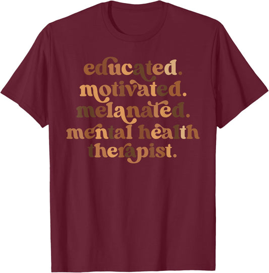 Educated Motivated Melanated Mental Health Therapist T-Shirt - T-Shirt | Maroon