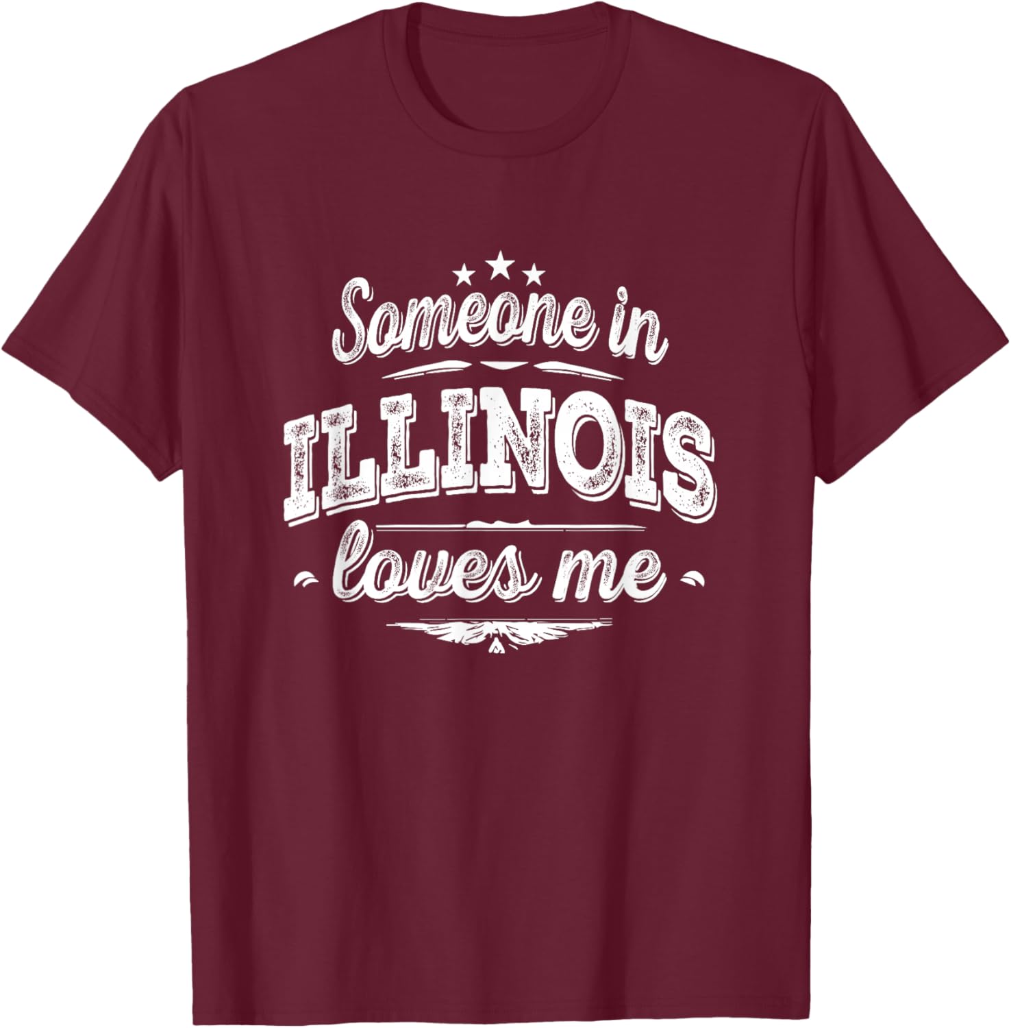 Someone in Illinois Loves Me T-Shirt - T-Shirt | Maroon