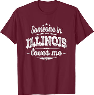 Someone in Illinois Loves Me T-Shirt - T-Shirt | Maroon
