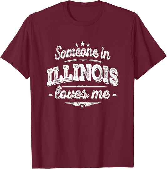 Someone in Illinois Loves Me T-Shirt - T-Shirt | Maroon