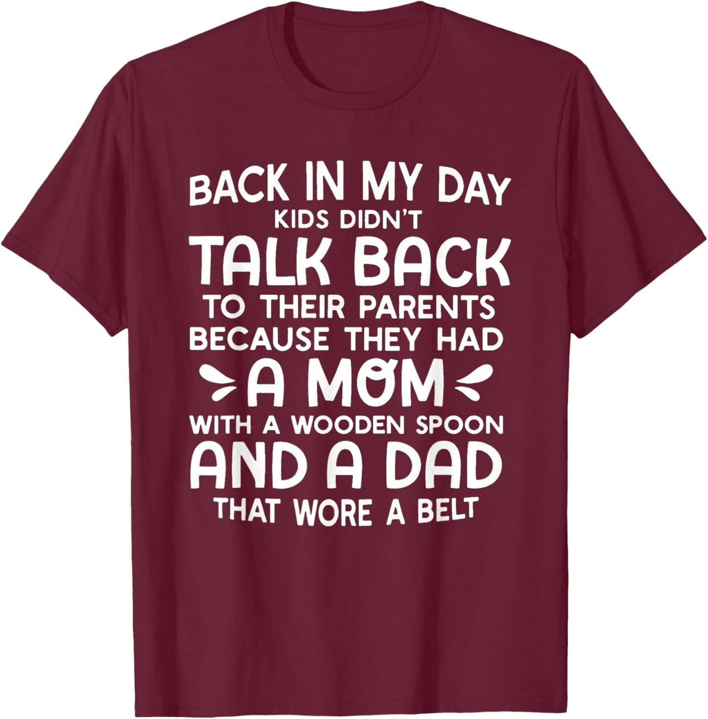 Back in My Day Kids Didn't Talk Back to Their Parents T-Shirt - T-Shirt | Maroon