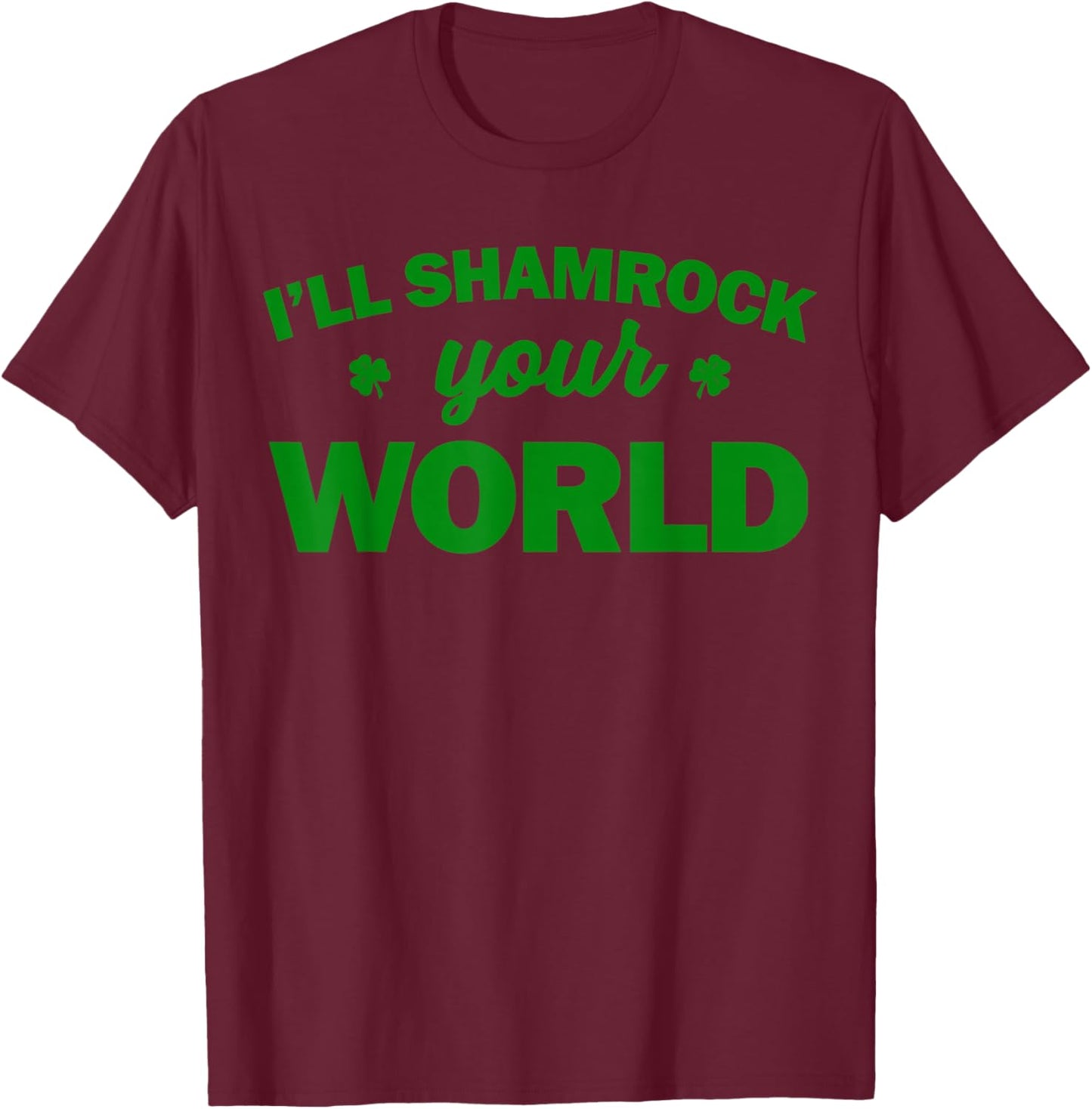 I'll Shamrock Your World T-Shirt - T-Shirt | Maroon