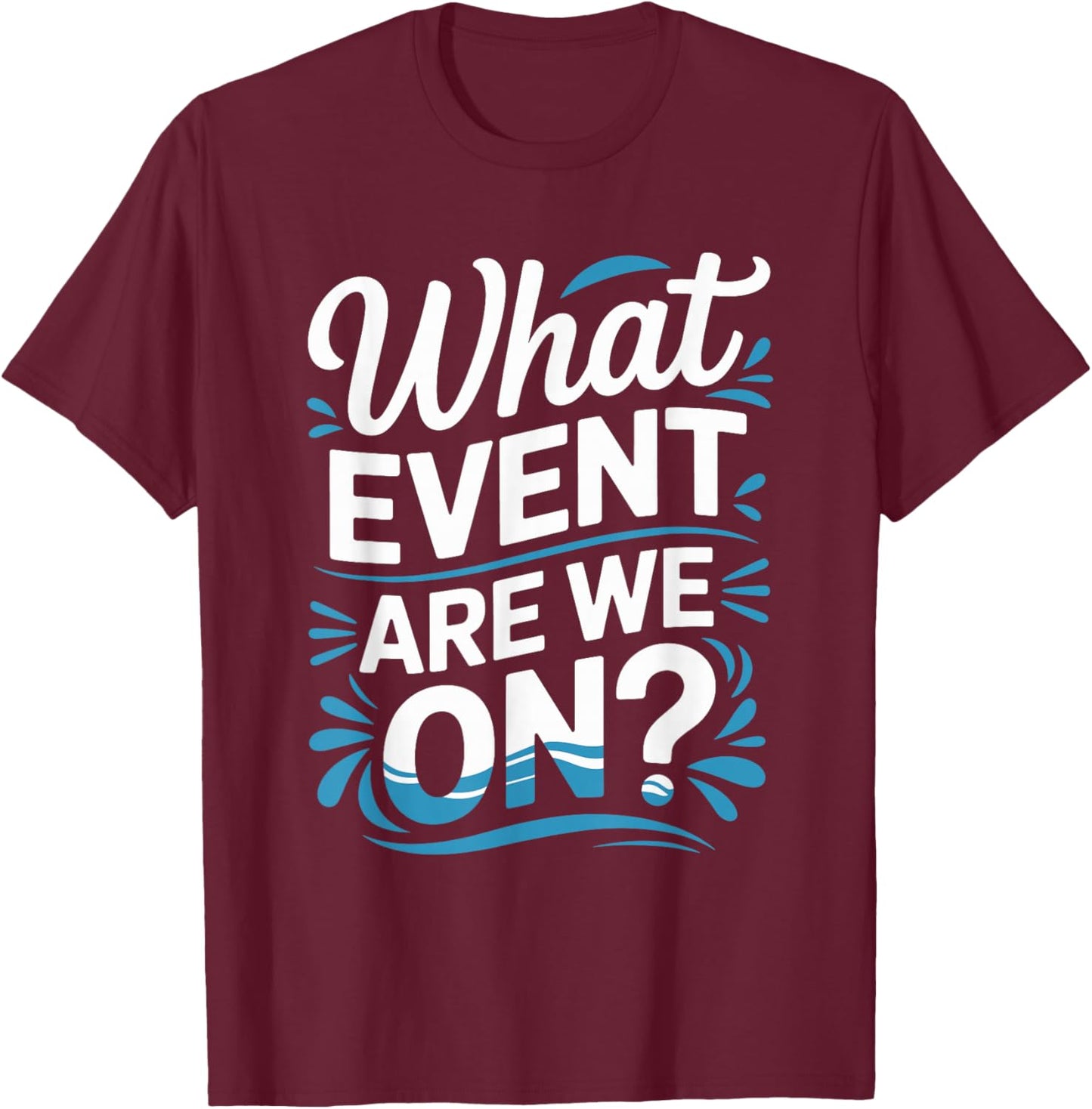 What Event are We On, Swim Mom and Swimmer T-Shirt - T-Shirt | Maroon