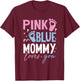 Pink or Blue Mommy Loves You Gender Reveal New Mom Mama T-Shirt - T-Shirt | Maroon