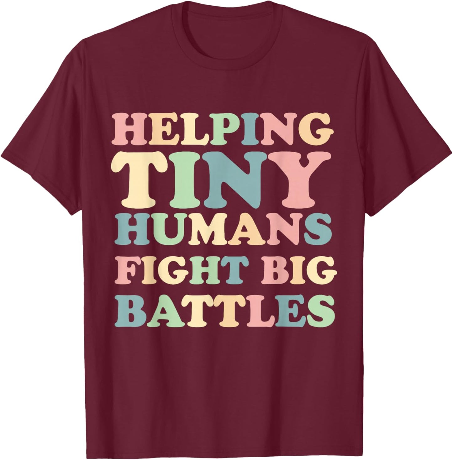 Helping Tiny Humans Fight Big Battles Pediatric ICU Nurse T-Shirt - T-Shirt | Maroon