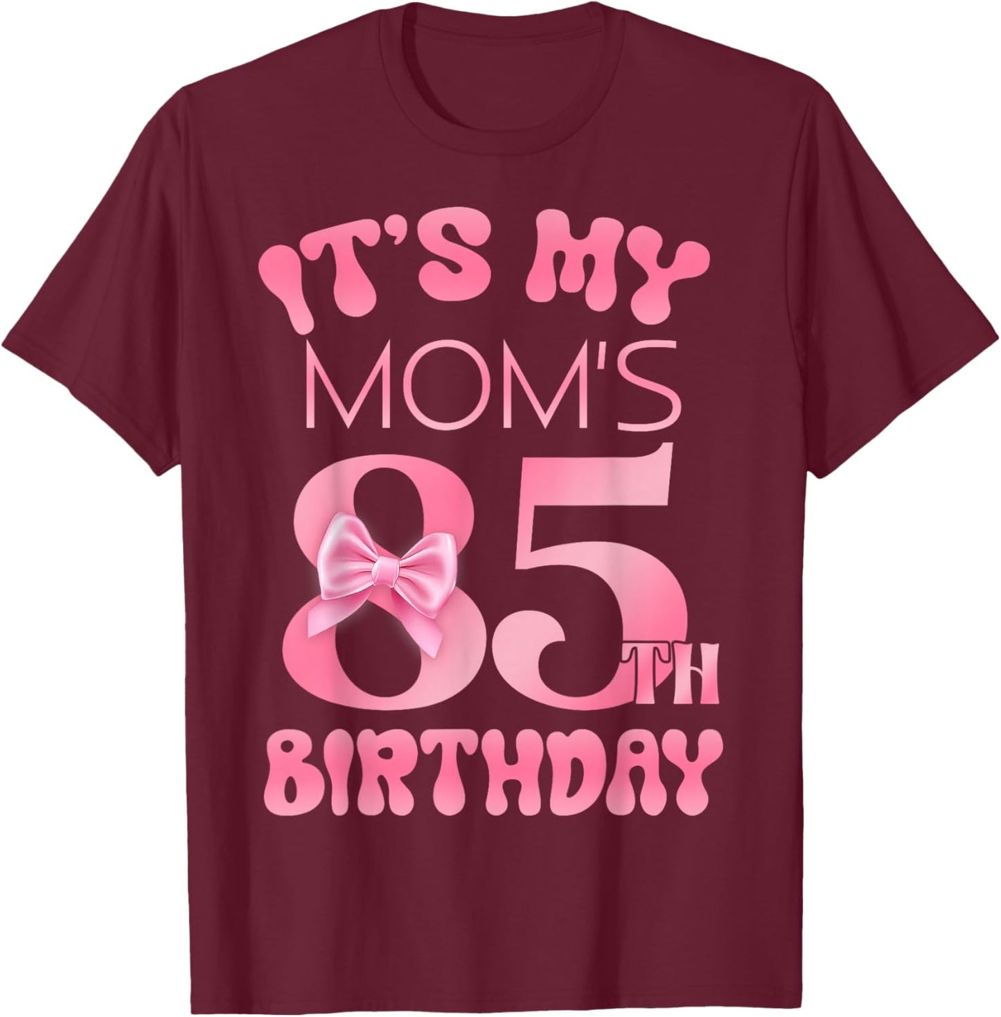 It's My Mom's 85th Birthday Girl Pink Party Themes T-Shirt - T-Shirt | Maroon