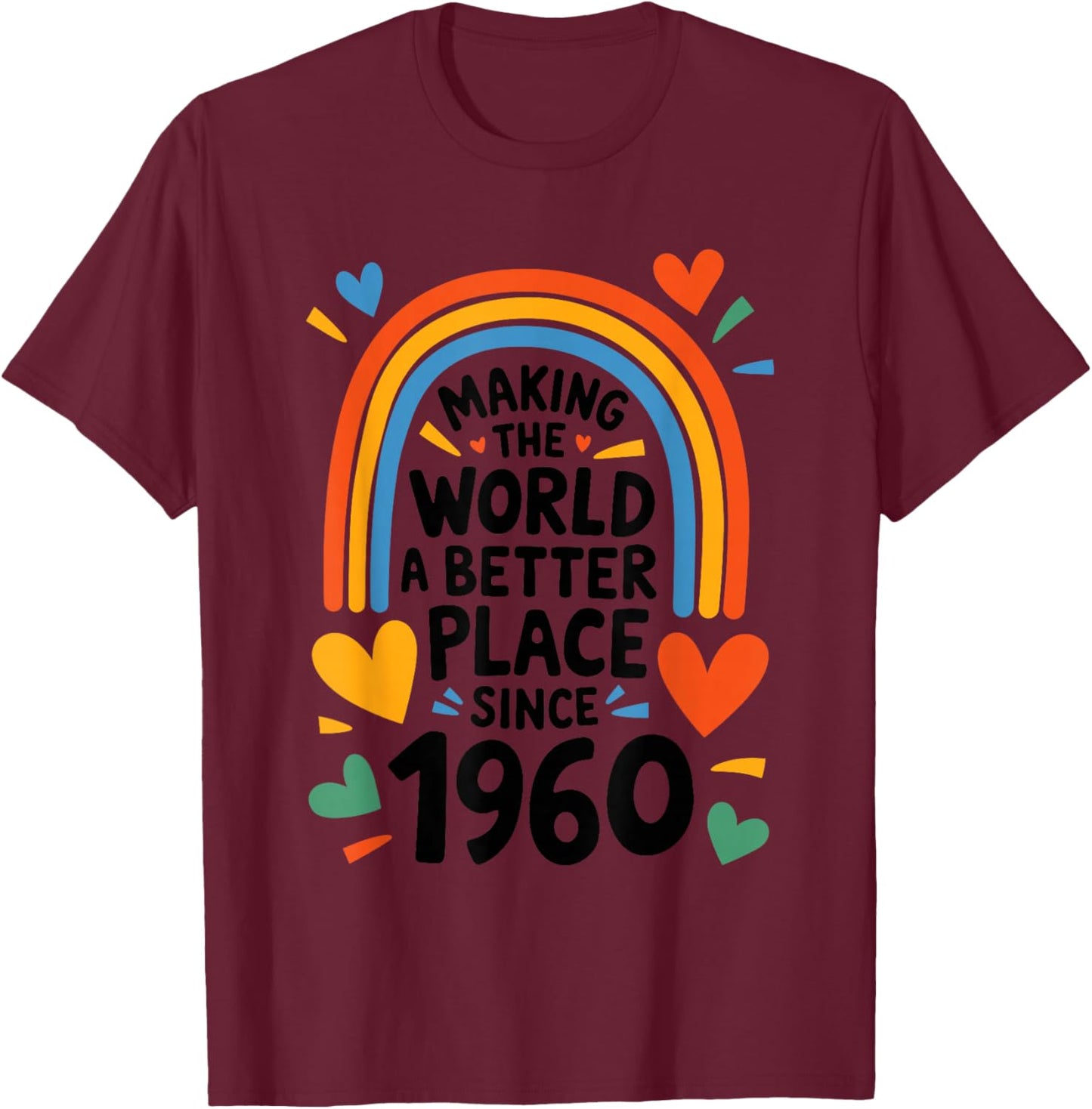 Making The World a Better Place Since 1960, 1960 Birthday T-Shirt - T-Shirt | Maroon