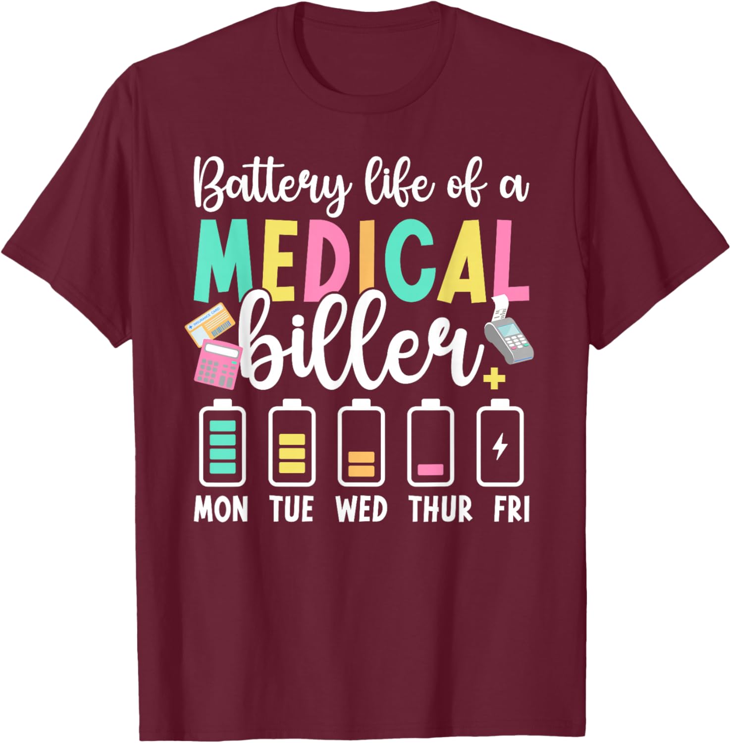 Battery Life of A Medical Biller Funny Medical Billers T-Shirt - T-Shirt | Maroon
