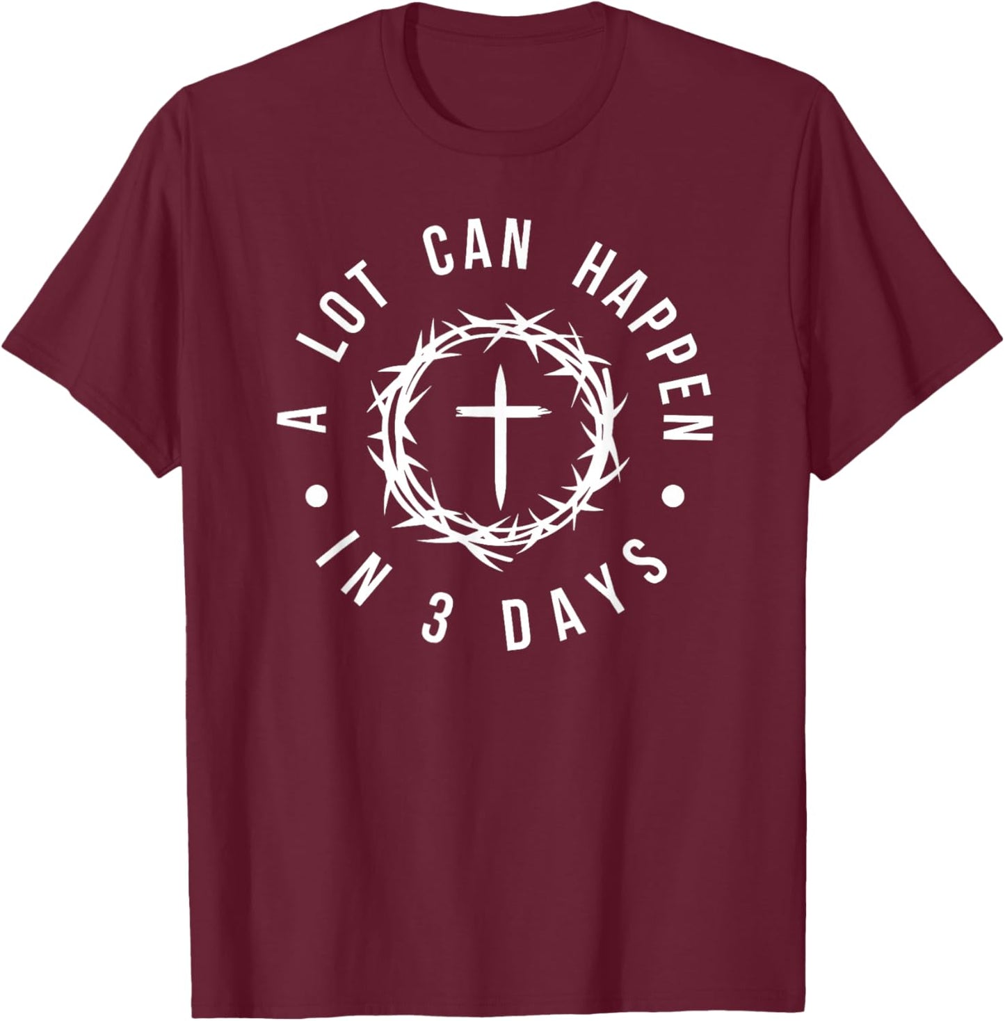 A Lot Can Happen in 3 Days Christian Cross Jesus Easter T-Shirt - T-Shirt | Maroon