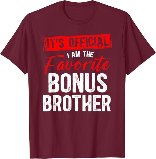 I Am The Favorite Bonus Brother Step Brother Bonus Bro T-Shirt - T-Shirt | Maroon