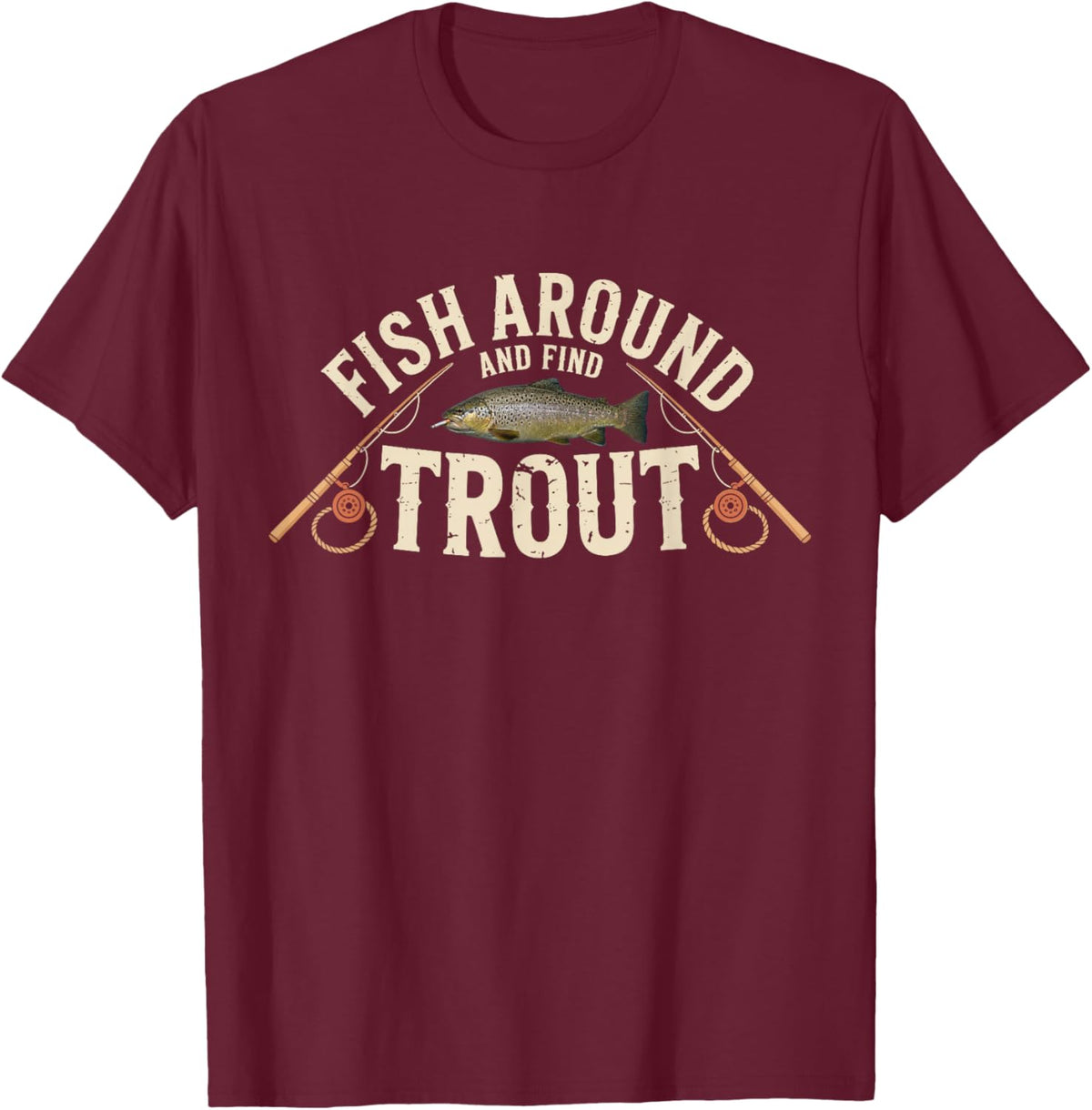 Fish Around and Find Trout Funny Fisherman T-Shirt - T-Shirt | Maroon