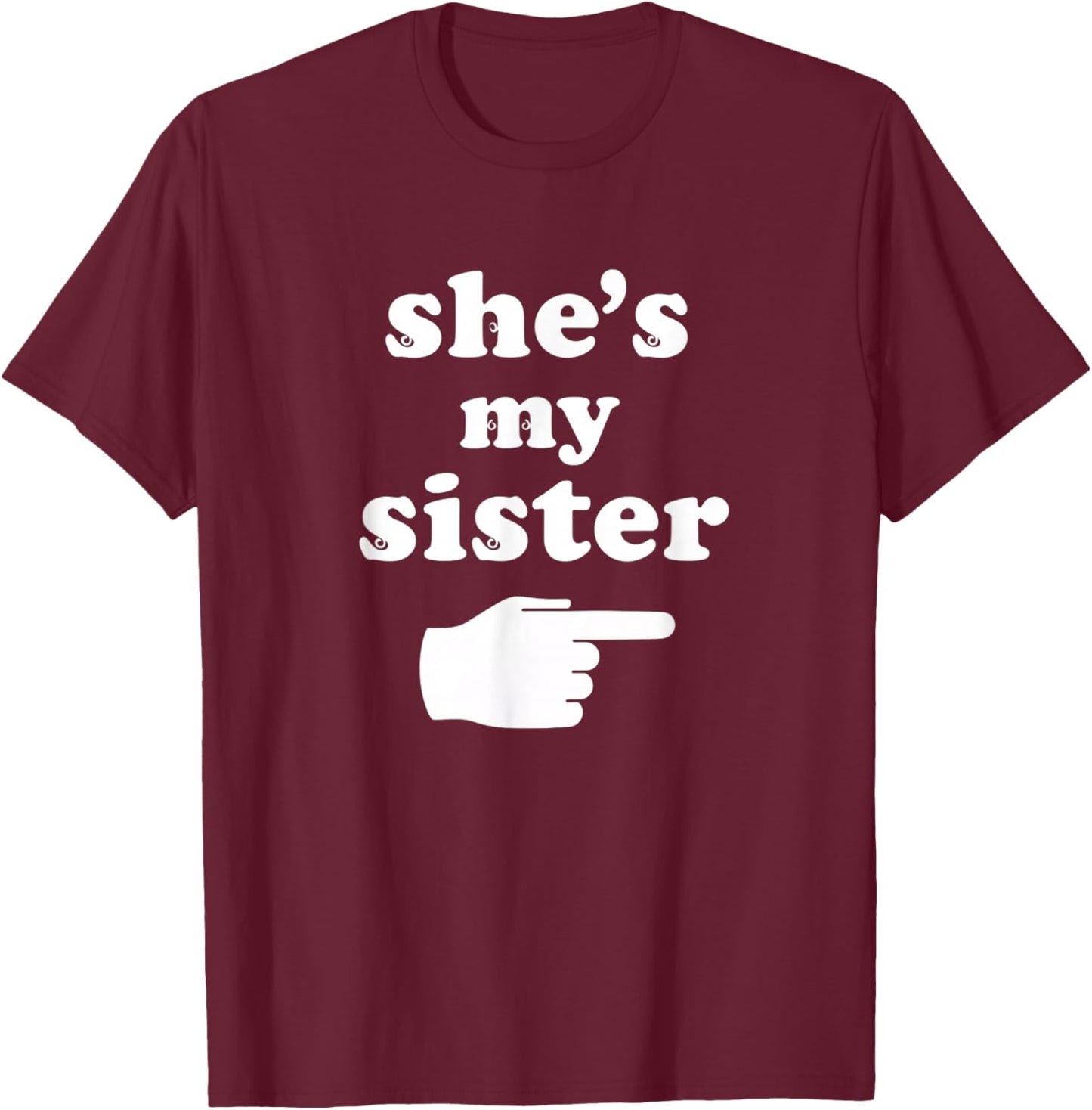 She's My Sister Kids Sibling Funny Family Pointing Design T-Shirt - T-Shirt | Maroon