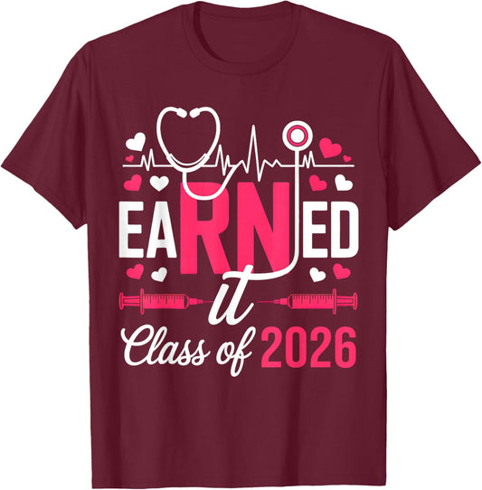 Earned It Class of 2026 Nurse Graduate RN LPN Class of 2026 T-Shirt - T-Shirt | Maroon