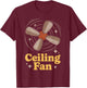 Ceiling Fan Funny Home Decor Humor Illustration T-Shirt - T-Shirt | Maroon