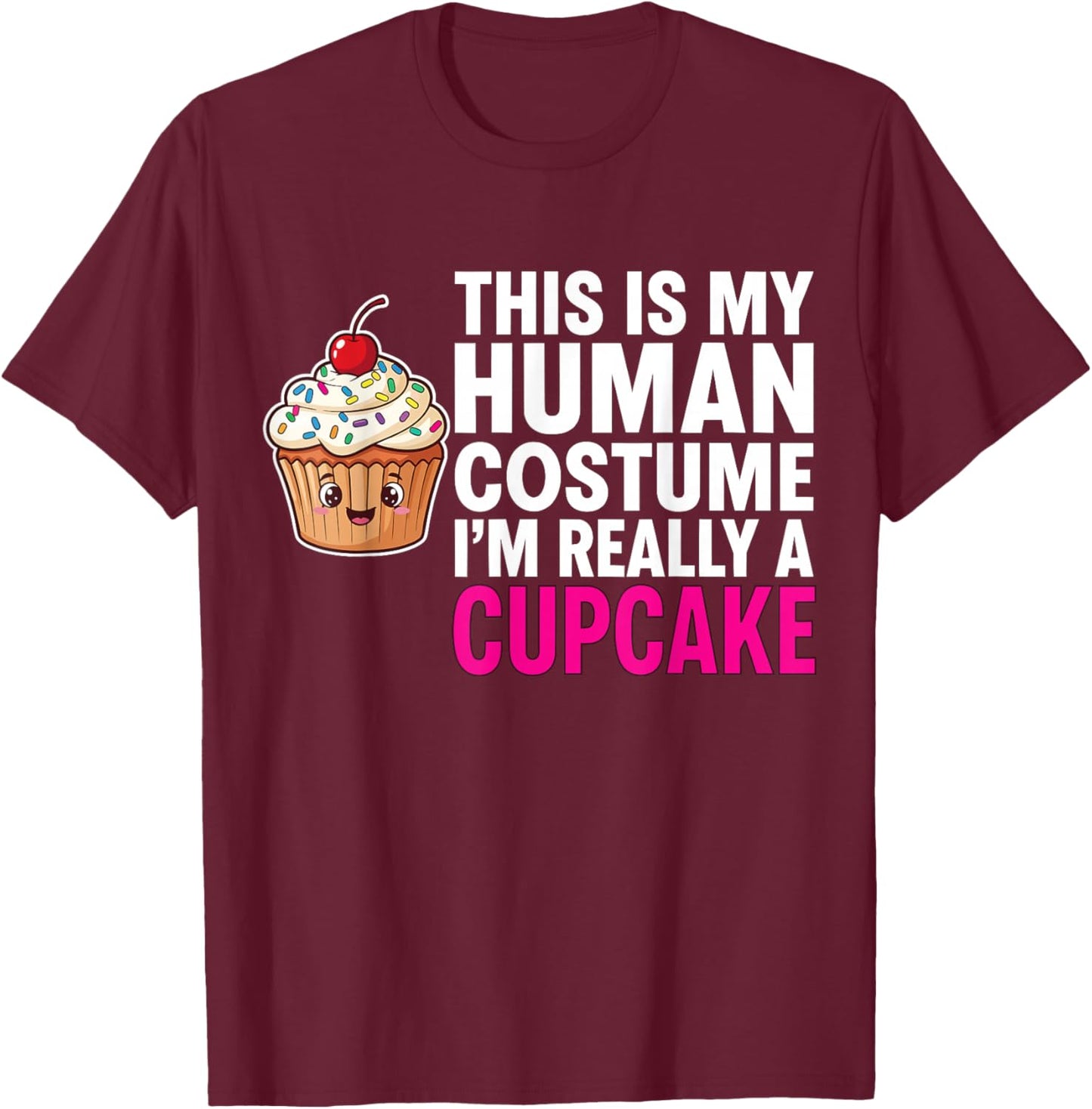 This is My Human Costume I'm Really A Cupcake T-Shirt - T-Shirt | Maroon