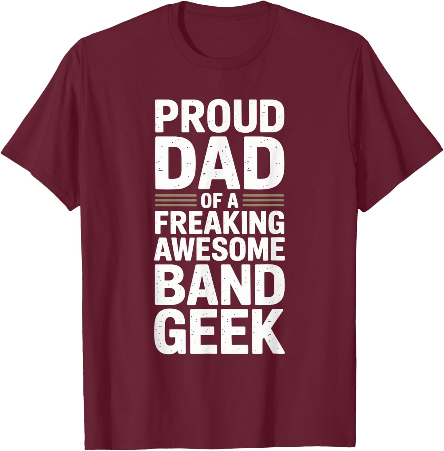 Proud Dad of a Band Geek Music Dad Pride T-Shirt - T-Shirt | Maroon