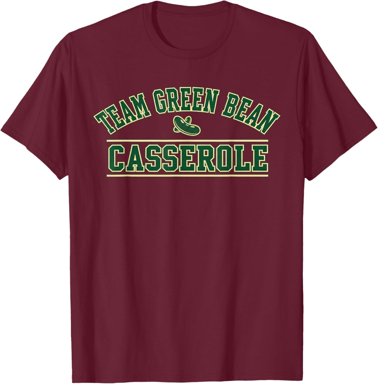 Green Bean Casserole Team Thanksgiving Foodie Sports Fun T-Shirt - T-Shirt | Maroon