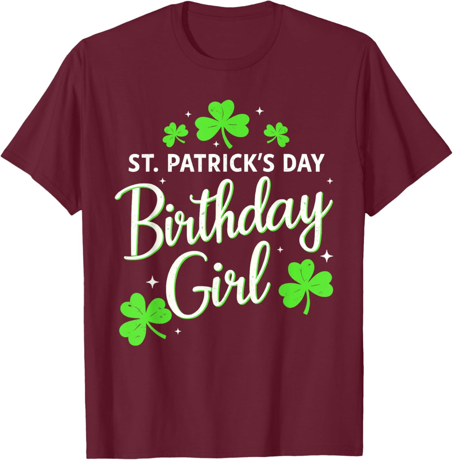 St Patricks Day Birthday Girl Born On St Paddy's Women Girls T-Shirt - T-Shirt | Maroon
