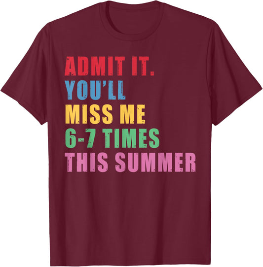 Admit It You'll Miss Me 67 Time This Summer Teacher Last Day T-Shirt - T-Shirt | Maroon