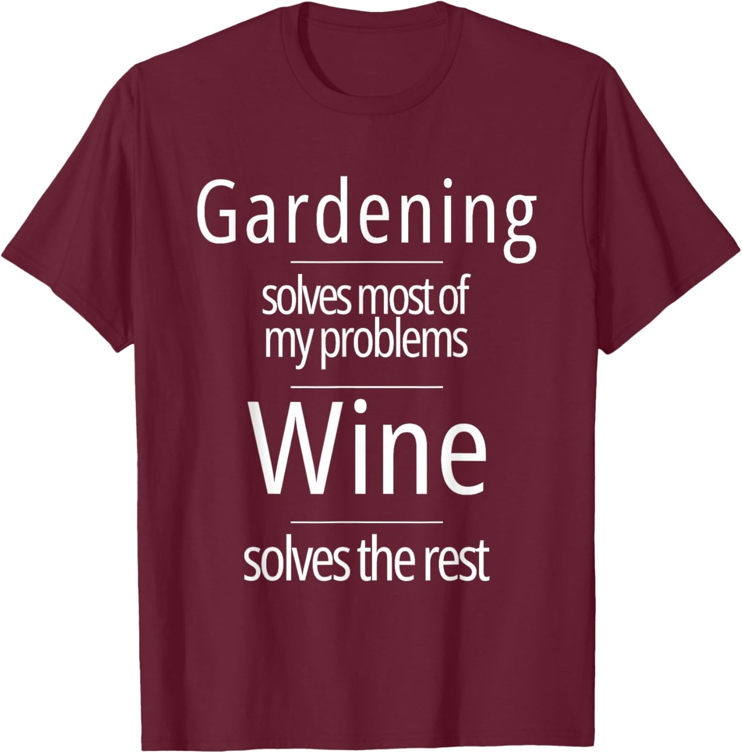 Gardening Solves Most of My Problems Wine Solves The Rest T-Shirt - T-Shirt | Maroon