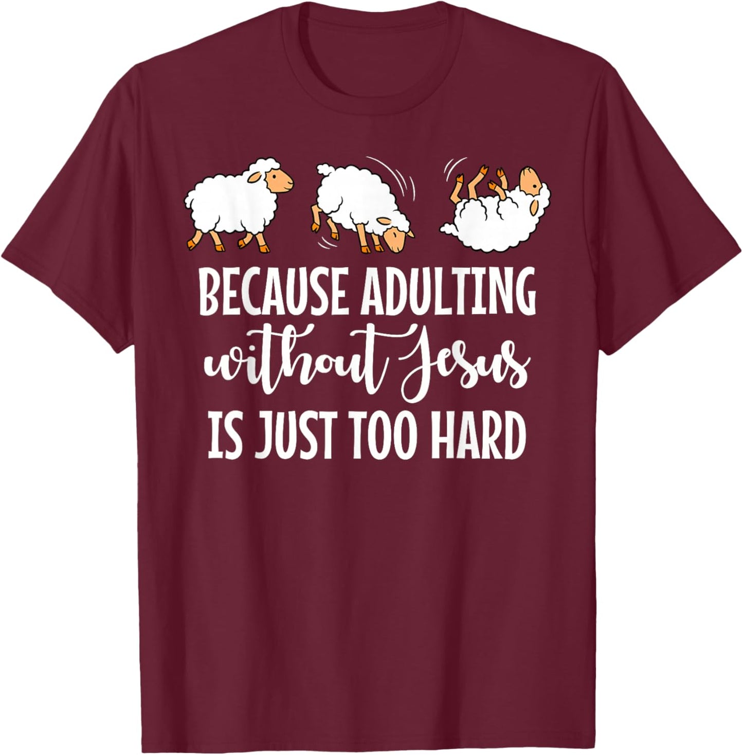 Because Adulting Without Jesus is Just Too Hard Funny Sheep T-Shirt - T-Shirt | Maroon