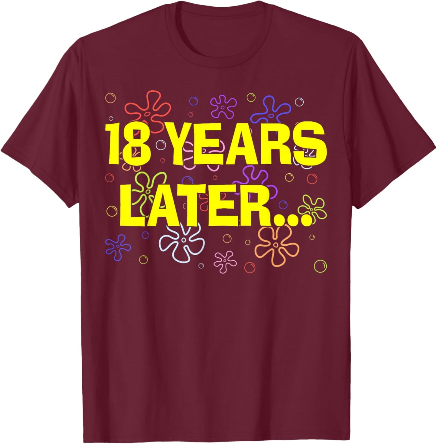 18 Years Later Funny 18th Birthday Celebration T-Shirt - T-Shirt | Maroon