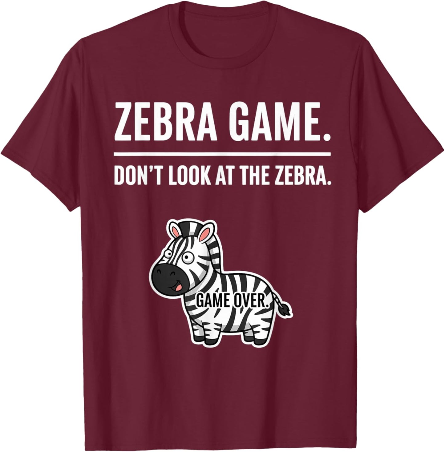 Safari Animal Humor Joke Zebra Game Don’t Look at the Zebra T-Shirt - T-Shirt | Maroon