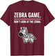 Safari Animal Humor Joke Zebra Game Don’t Look at the Zebra T-Shirt - T-Shirt | Maroon