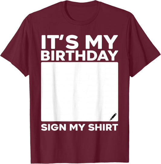 It's My Birthday Sign My Shirt Funny Men Women Boys Girls T-Shirt - T-Shirt | Maroon