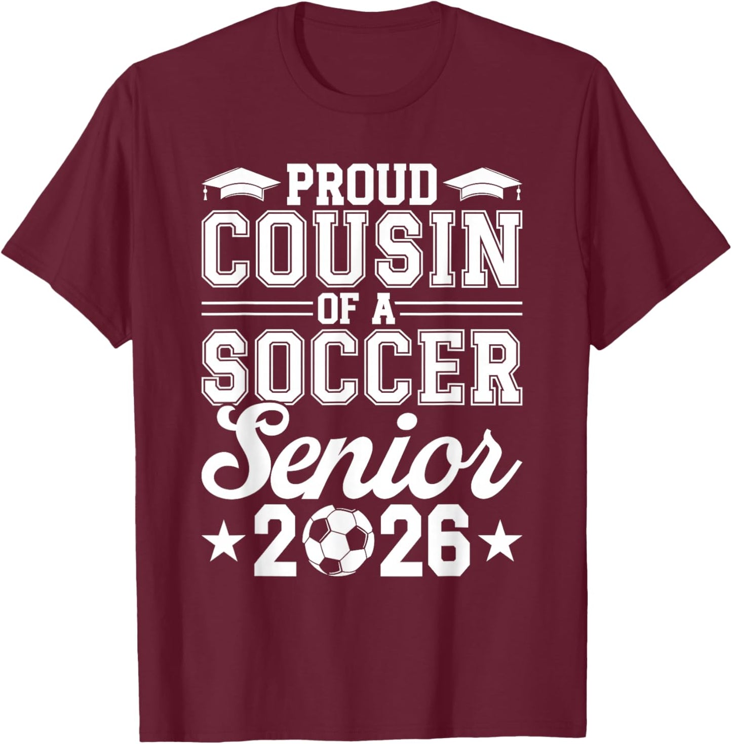 Proud Cousin of A 2026 Senior Soccer Graduate T-Shirt - T-Shirt | Maroon