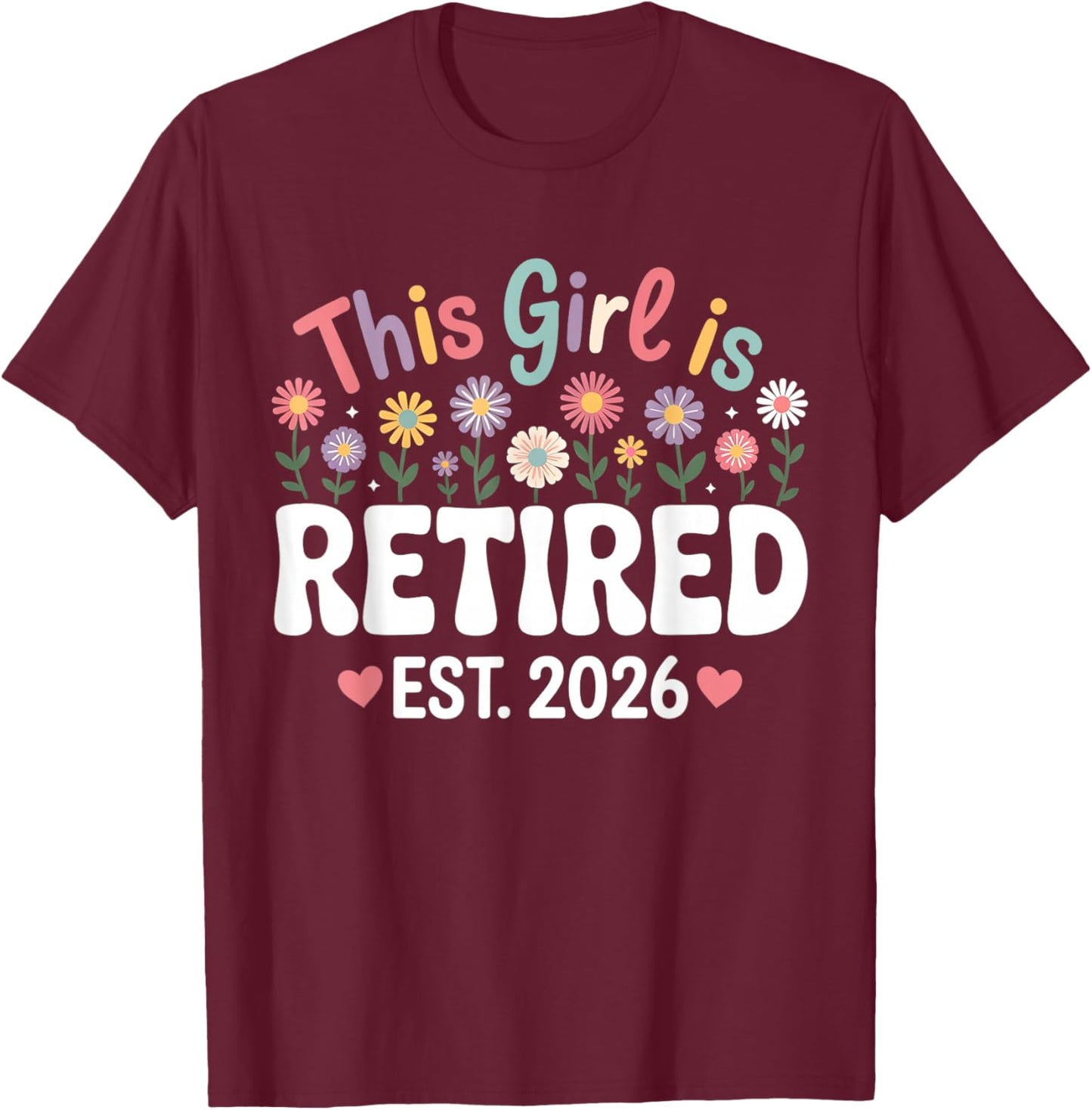 This Girl is Retired Est. 2026 Floral Retirement T-Shirt - T-Shirt | Maroon