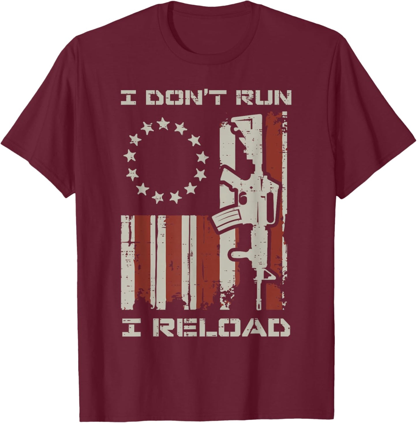 I Dont Run I Reload US Flag Funny Saying Patriotic Men Women T-Shirt - T-Shirt | Maroon