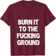 Women's Burn It to The Fucking Ground V-Neck T-Shirt - T-Shirt | Maroon
