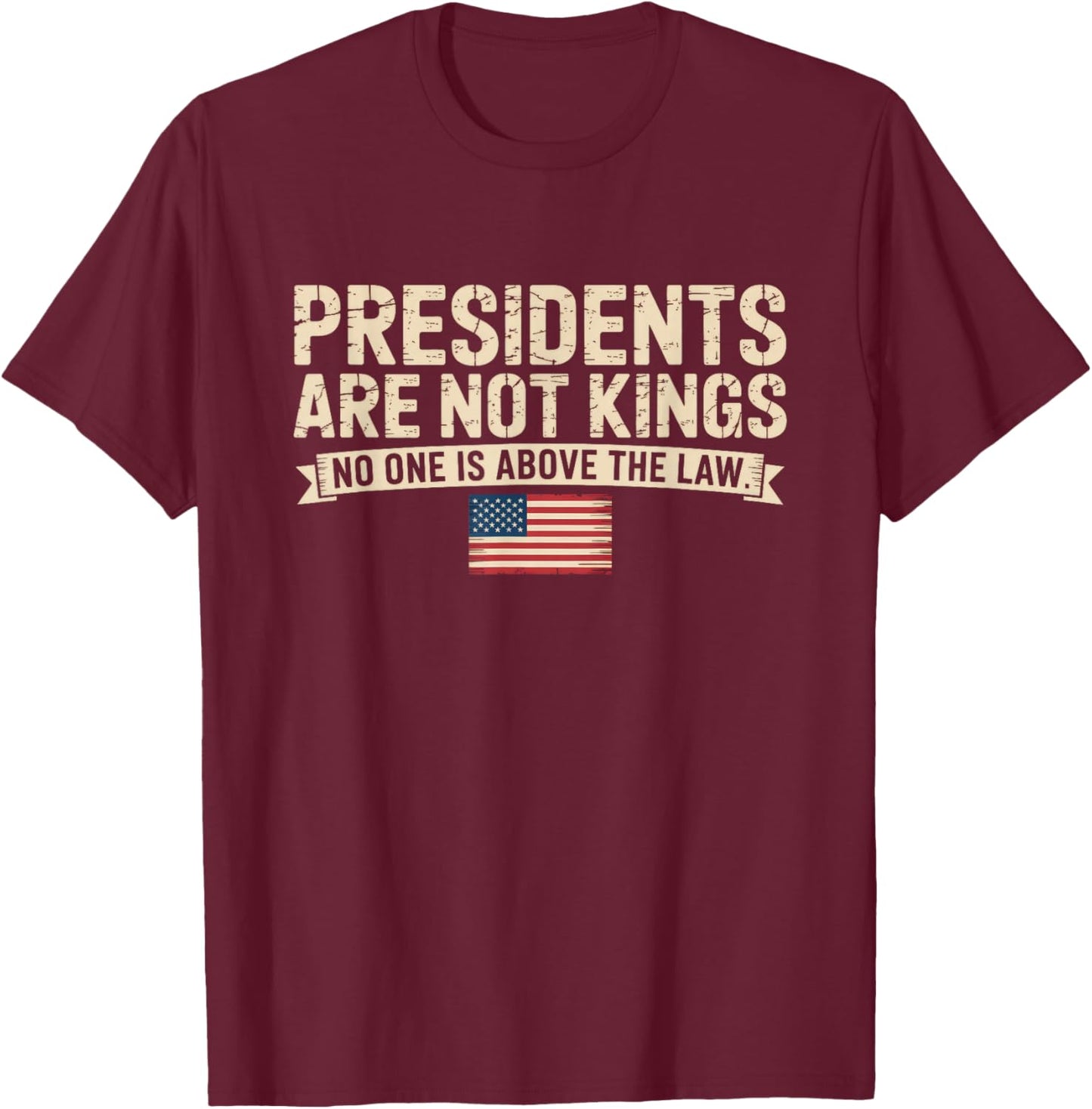 Presidents are Not Kings T-Shirt - T-Shirt | Maroon