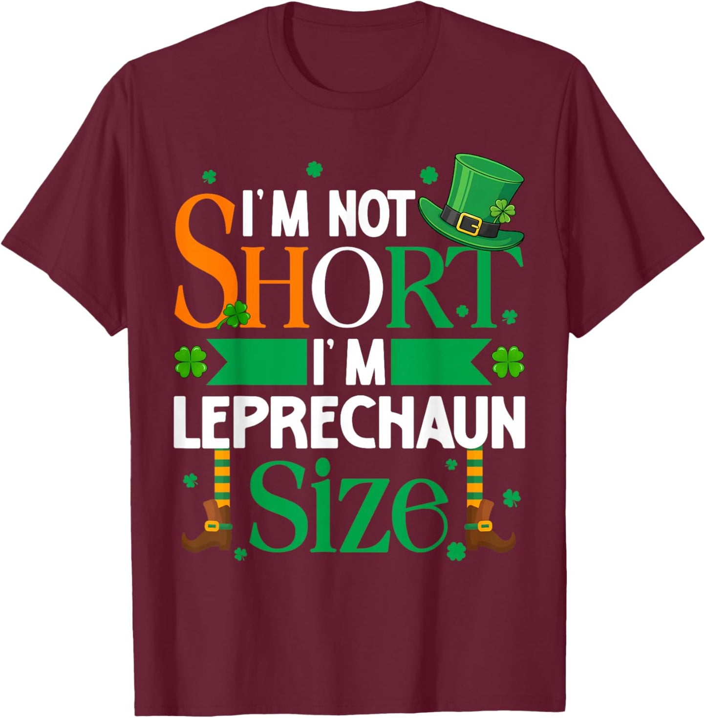 Im Not Shorts Im Leprechaun Size St Patricks Men Women Kid T-Shirt - T-Shirt | Maroon