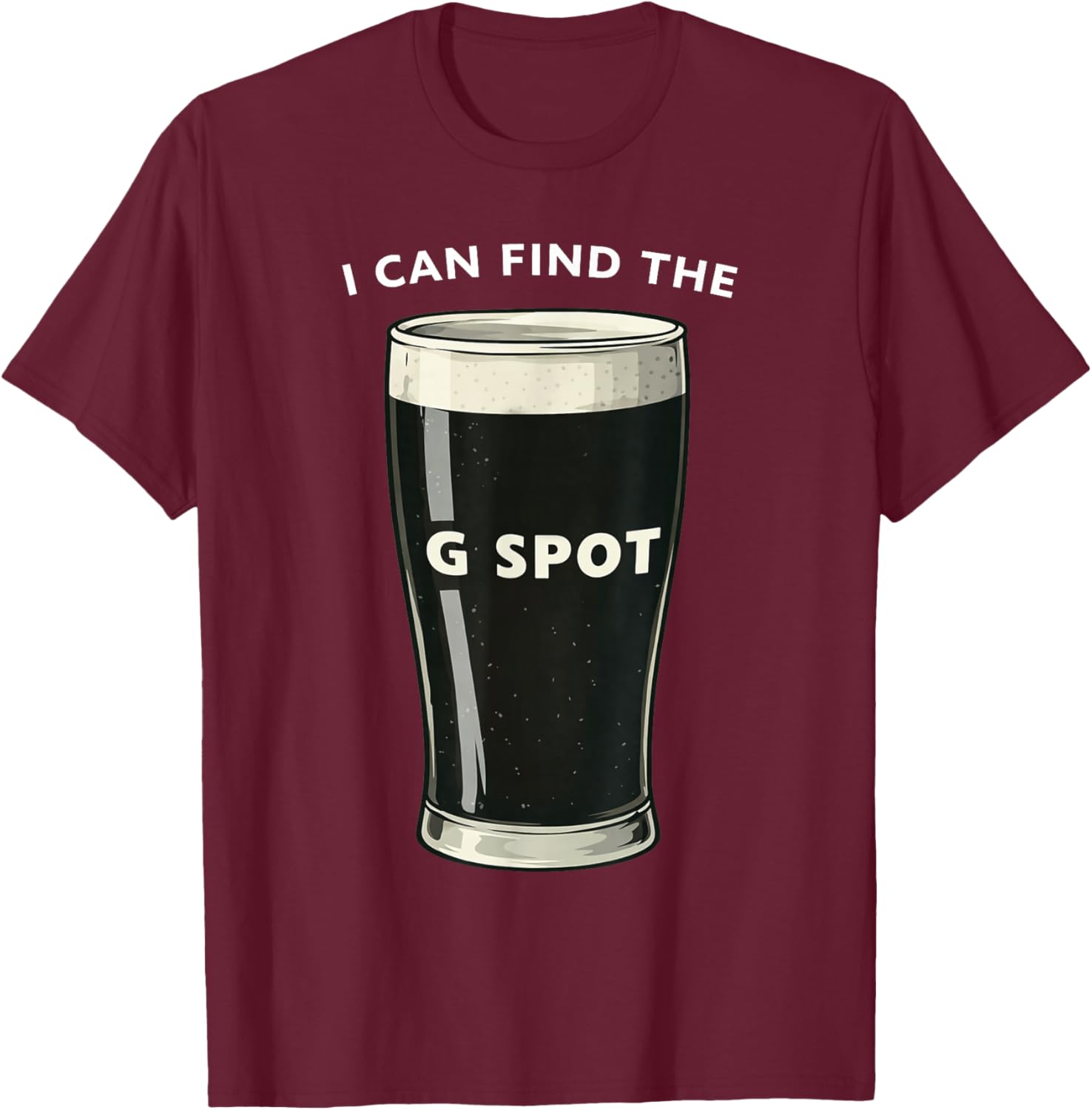 I Can Find The G Spot Irish Stout Pint Joke T-Shirt - T-Shirt | Maroon