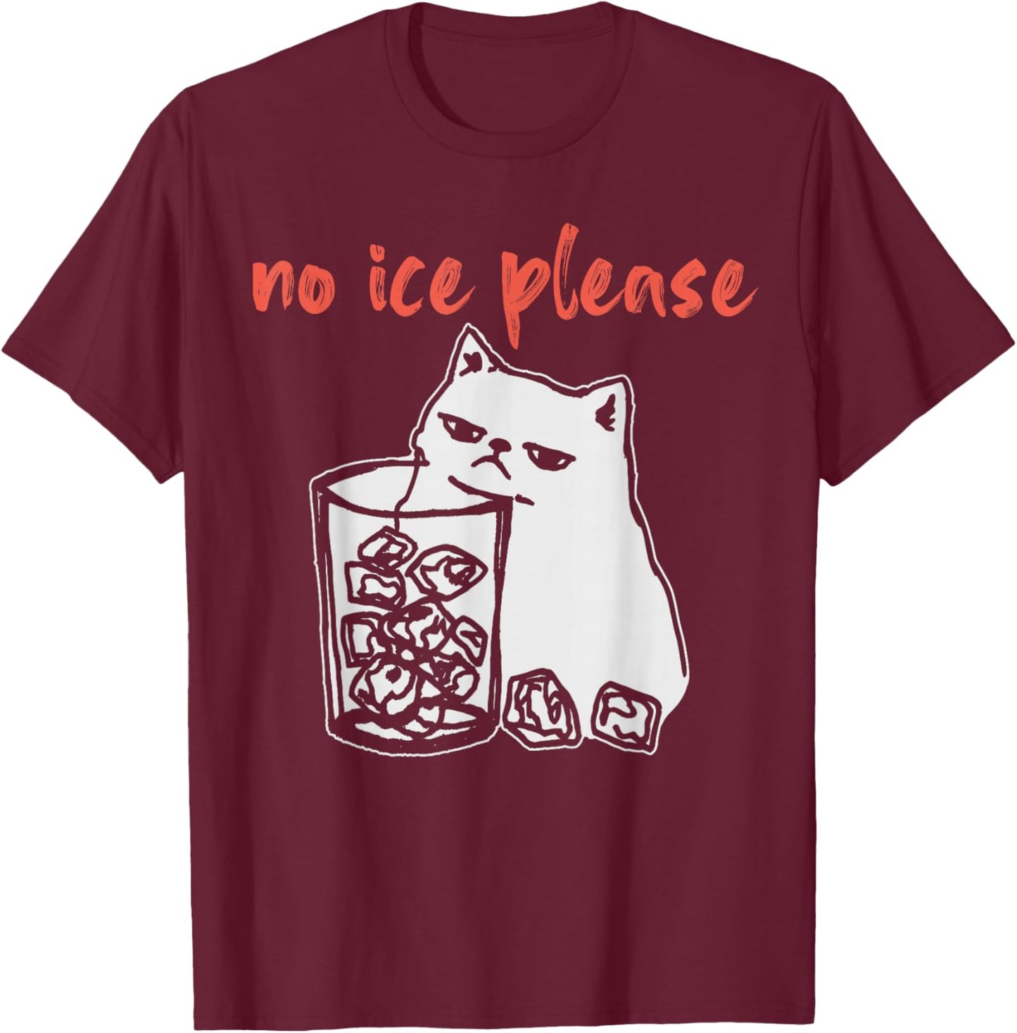 No Ice Please Funny Cat Meme T-Shirt - T-Shirt | Maroon