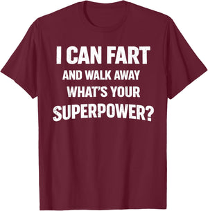 I Can Fart and Walk Away What’s Your Superpower Funny T-Shirt - T-Shirt | Maroon