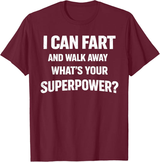 I Can Fart and Walk Away What’s Your Superpower Funny T-Shirt - T-Shirt | Maroon