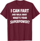 I Can Fart and Walk Away What’s Your Superpower Funny T-Shirt - T-Shirt | Maroon