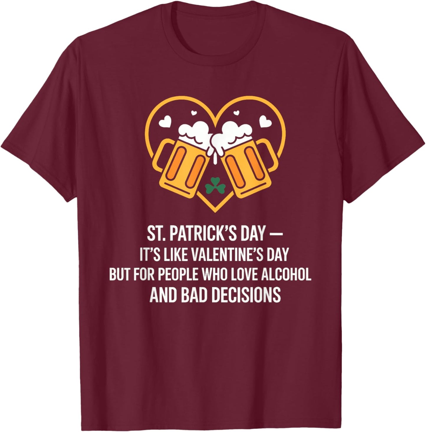 St Patricks Day Like Valentines But Saint Pattys T-Shirt - T-Shirt | Maroon
