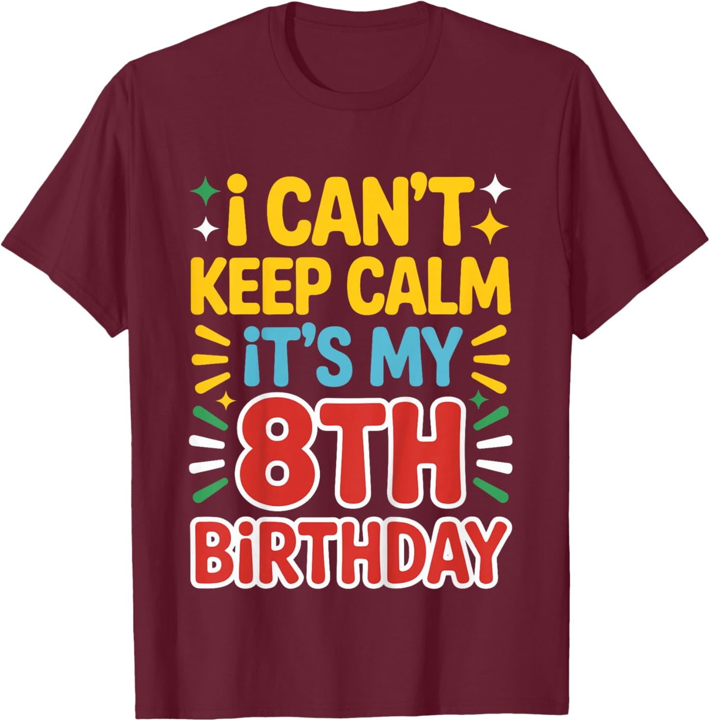 Kids 8 Birthday I Can’t Keep Calm It’s My 8th Birthday Girl Boy T-Shirt - T-Shirt | Maroon