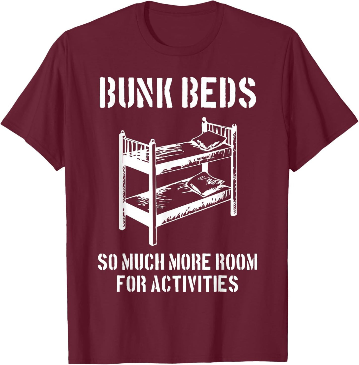 Bunk Beds, So Much More Room for Activities, Fun Cinema Gift T-Shirt - T-Shirt | Maroon