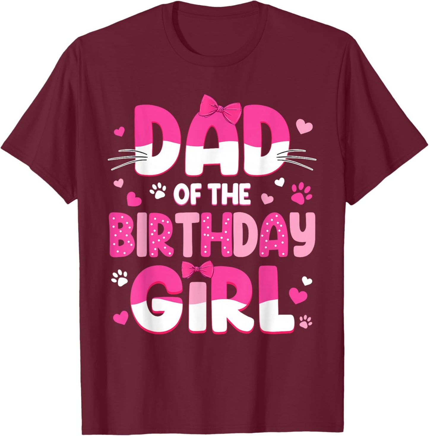 Dad of The Birthday Girl Cat Family Cat Dad Lover Birthday T-Shirt - T-Shirt | Maroon