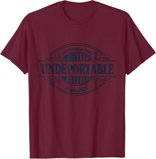 Undeportable United States Citizen Since 2026 I 4th of July T-Shirt - T-Shirt | Maroon