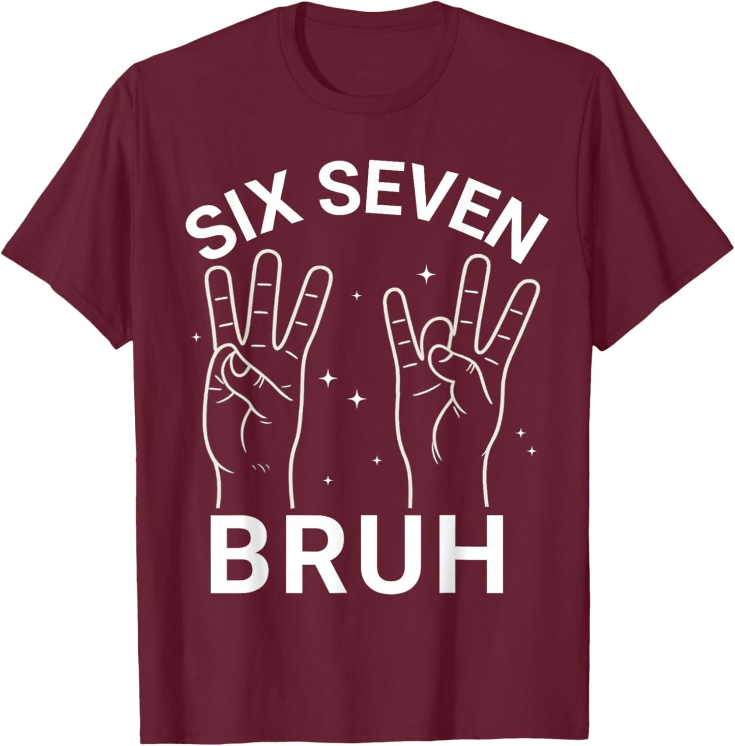 67 Sign Language ASL 6-7 Bruh Numbers Hands Six Seven Meme T-Shirt - T-Shirt | Maroon