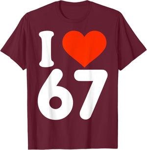 I Love 67 Valentine’s Day 6 7 Six Seven Meme 67th Heart T-Shirt - T-Shirt | Maroon