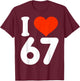 I Love 67 Valentine’s Day 6 7 Six Seven Meme 67th Heart T-Shirt - T-Shirt | Maroon