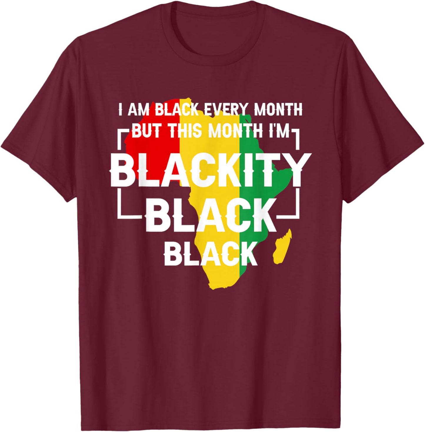 I Am Black Every Month But This Month I'm Blackity Black T-Shirt - T-Shirt | Maroon